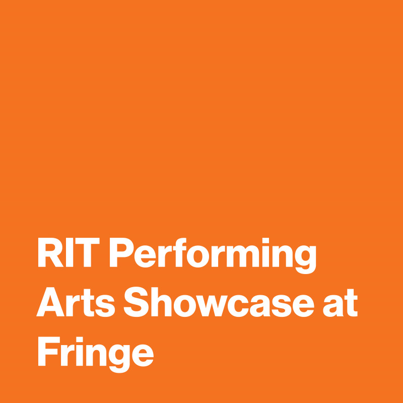 RIT Performing Arts Showcase at Fringe