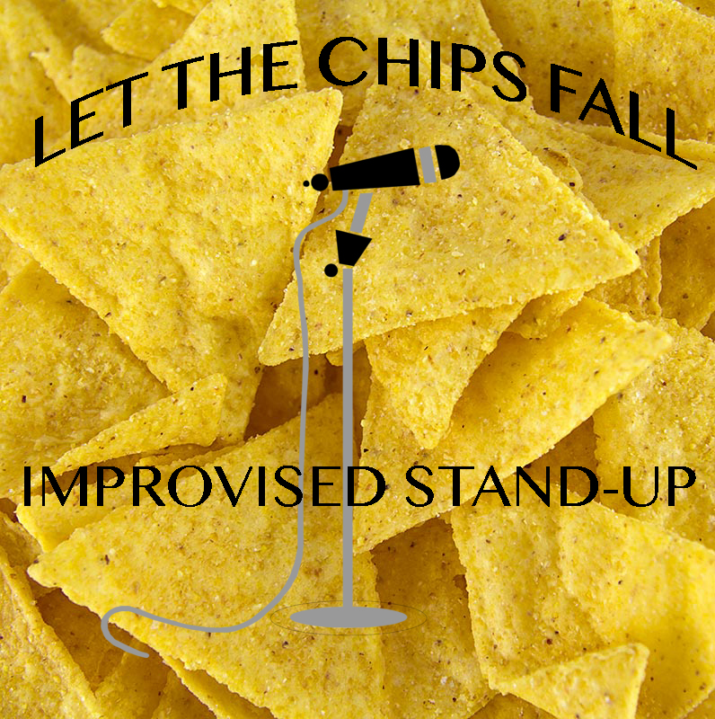 Let the Chips Fall: Improvised Stand-Up